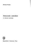 Cover of: Democratic centralism: an historical commentary