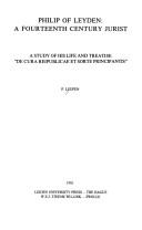 Cover of: Philip of Leyden, a fourteenth-century jurist: a study of his life and treatise "De cura reipublicae et sorte principantis"