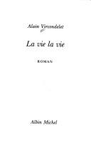Cover of: La vie la vie by Alain Vircondelet
