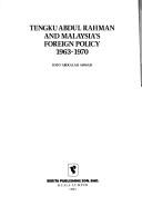 Tengku Abdul Rahman and Malaysia's foreign policy, 1963-1970 by Abdullah Ahmad Datuk.