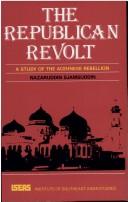 Cover of: The republican revolt: a study of the Acehnese rebellion