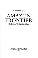 Cover of: Amazonfrontier: the defeat of the Brazilian Indians