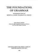 Cover of: The foundations of grammar: an introduction to medieval Arabic grammatical theory
