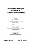 Cover of: Tissue plasminogen activator in thrombolytic therapy by edited by Burton E. Sobel, Désiré Collen, Elliott B. Grossbard.