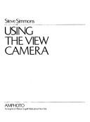 Cover of: Using the view camera by Steve Simmons