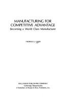 Cover of: Manufacturing for competitive advantage: becoming a world class manufacturer