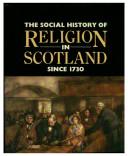 Cover of: The social history of religion in Scotland since 1730 by Callum G. Brown
