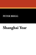 Cover of: Shanghai year | Peter Brigg