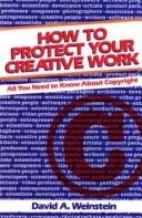 How to protect your creative work by David A. Weinstein