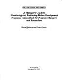 Cover of: A manager's guide to Monitoring and evaluating urban development programs: a handbook for program managers and researchers