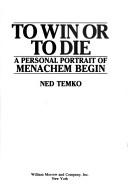 To win or to die by Ned Temko