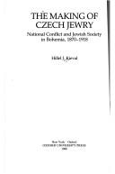 Cover of: The making of Czech Jewry: national conflict and Jewish society in Bohemia, 1870-1918