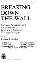 Cover of: Breaking down the wall between Americans and East Germans-- Jews and Christians through dialogue by edited by Leonard Swidler ... [et al.] ; Lester Dean ... [et al.].