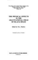 Cover of: The Physical effects in the gravitational field of black holes by edited by M.A. Markov ; translated by Kevin S. Hendzel.