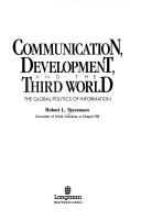 Cover of: Communication, development, and the Third World: the global politics of information