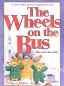 Cover of: The wheels on the bus by Maryann Kovalski