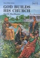 Cover of: God builds his church: stories of God and his people from Acts, Galatians, 1 and 2 Thessalonians, 1 and 2 Corinthians, Romans, Philippians, Colossians, Ephesians, Philemon, 1 and 2 Timothy, Titus, Hebrews, Jude, James, 1 and 2 Peter, 1, 2, and 3 John, and Revelation