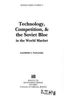 Cover of: Technology, competition, & the Soviet bloc in the world market by Kazimierz Poznański, Kazimierz Poznański