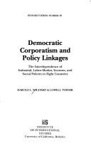 Cover of: Democratic corporatism and policy linkages: the interdependence of industrial, labor-market, incomes, and social policies in eight countries