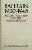 Cover of: Bahrain 1920-1945: Britain, the Shaikh and the administration