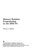 Cover of: Memory resident programming on the IBM PC by Thomas A. Wadlow