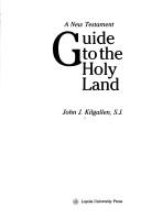 A New Testament guide to the Holy Land by John J. Kilgallen