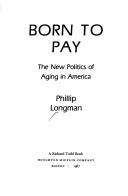 Cover of: Born to pay: the new politics of aging in America