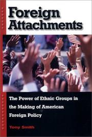 Cover of: Foreign attachments: the power of ethnic groups in the making of American foreign policy