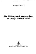 Cover of: philosophical anthropology of George Herbert Mead | George Cronk
