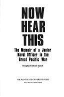 Cover of: Now hear this: the memoir of a junior naval officer in the great Pacific war