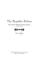 Cover of: The republic reborn: war and the making of liberal America, 1790-1820