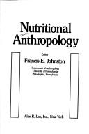 Cover of: Nutritional anthropology by editor, Francis E. Johnston.
