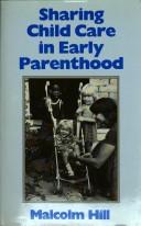 Cover of: Sharing child care in early parenthood by Malcolm Hill