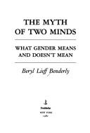 Cover of: The myth of two minds: what gender means and doesn't mean
