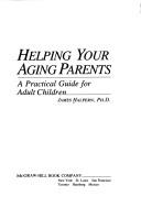 Cover of: Helping your aging parents: a practical guide for adult children