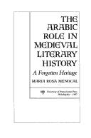 Cover of: The Arabic role in medieval literary history: a forgotten heritage