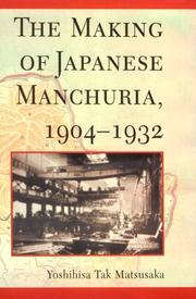 Cover of: The Making of Japanese Manchuria, 1904-1932 (Harvard East Asian Monographs) by Yoshihisa Tak Matsusaka