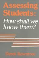 Cover of: Assessing students: how shall we know them?