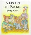 Cover of: A fish in his pocket by Denys Cazet