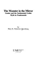 Cover of: The monster in the mirror: gender and the sentimental/gothic myth in Frankenstein