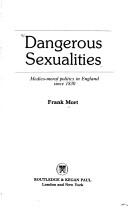 Cover of: Dangerous sexualities: medico-moral politics in England since 1830