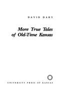 Cover of: More true tales of old-time Kansas