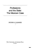 Cover of: Professions and the state: the Mexican case