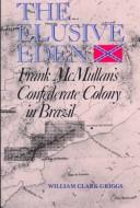 Cover of: The elusive Eden: Frank McMullan's Confederate colony in Brazil
