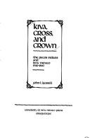 Cover of: Kiva, cross, and crown by John L. Kessell
