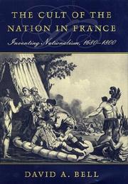 The cult of the nation in France by David Avrom Bell