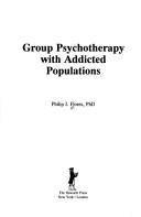 Group Psychotherapy with Addicted Populations by Philip J. Flores