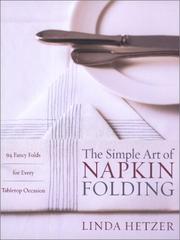 Cover of: The Simple Art of Napkin Folding: 94 Fancy Folds for Every Tabletop Occasion
