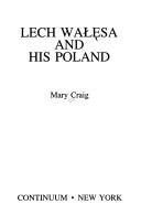 Lech Wałęsa and his Poland by Mary Craig