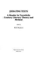 Cover of: Debating texts: a reader in twentieth-century literary theory and method